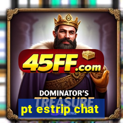 pt estrip chat